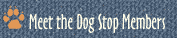 Meet the Dog Stop Members.